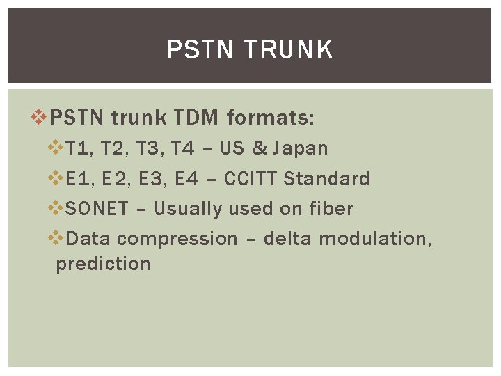 PSTN TRUNK v PSTN trunk TDM formats: v T 1, T 2, T 3,