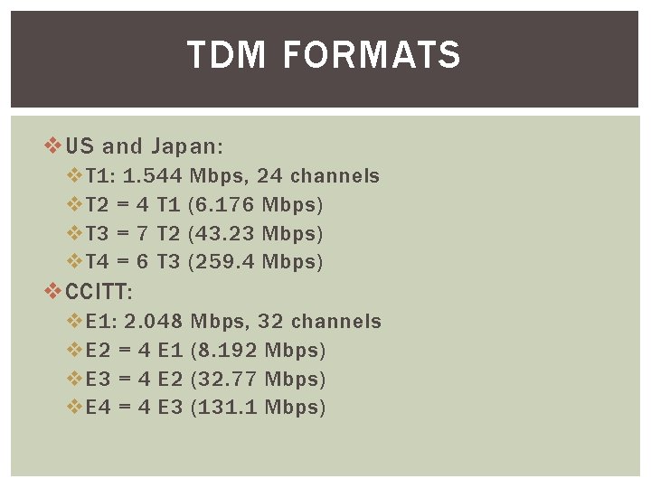 TDM FORMATS v US and Japan: v T 1: 1. 544 Mbps, 24 channels