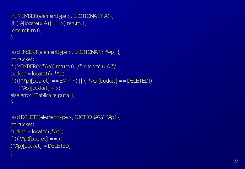 int MEMBER(elementtype x, DICTIONARY A) { if ( A[locate(x, A)] == x) return 1;