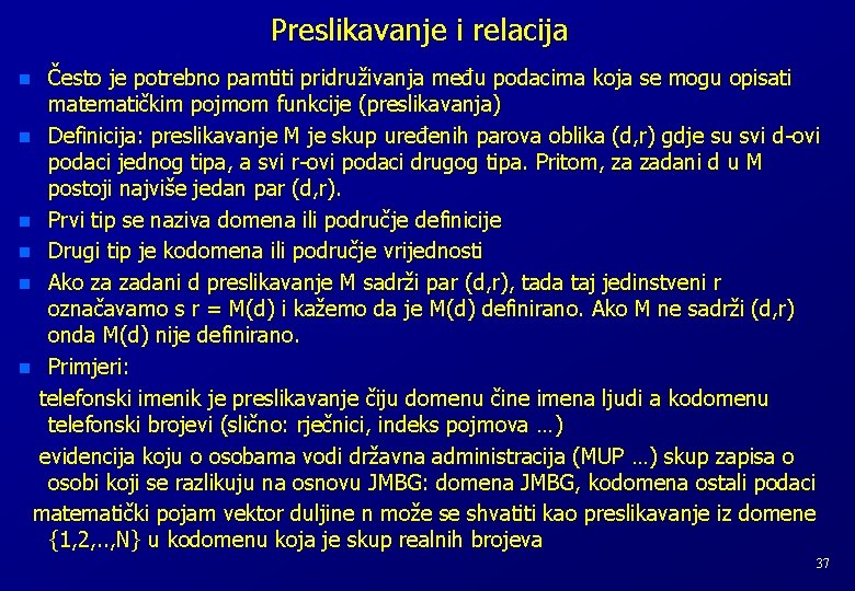 Preslikavanje i relacija Često je potrebno pamtiti pridruživanja među podacima koja se mogu opisati