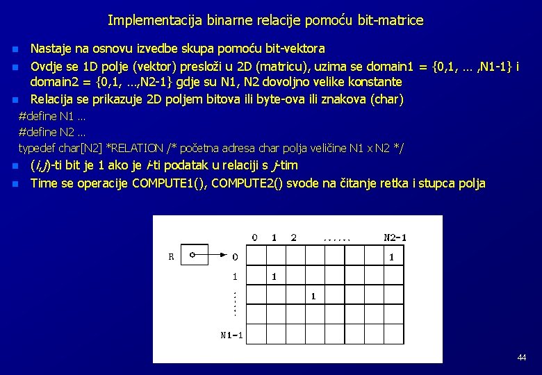 Implementacija binarne relacije pomoću bit-matrice n n n Nastaje na osnovu izvedbe skupa pomoću