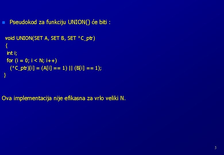 n Pseudokod za funkciju UNION() će biti : void UNION(SET A, SET B, SET