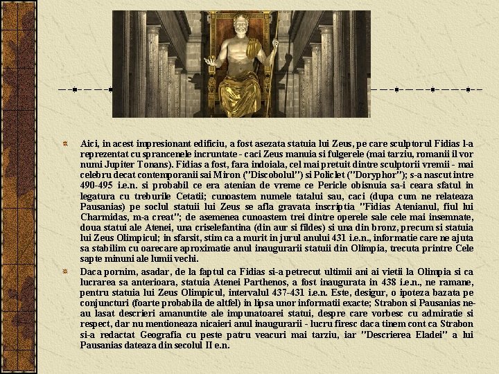 Aici, in acest impresionant edificiu, a fost asezata statuia lui Zeus, pe care sculptorul