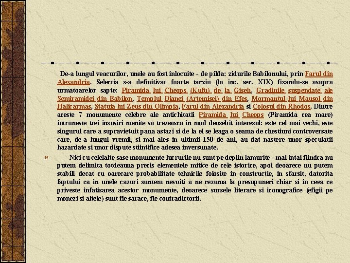  De-a lungul veacurilor, unele au fost inlocuite - de pilda: zidurile Babilonului, prin