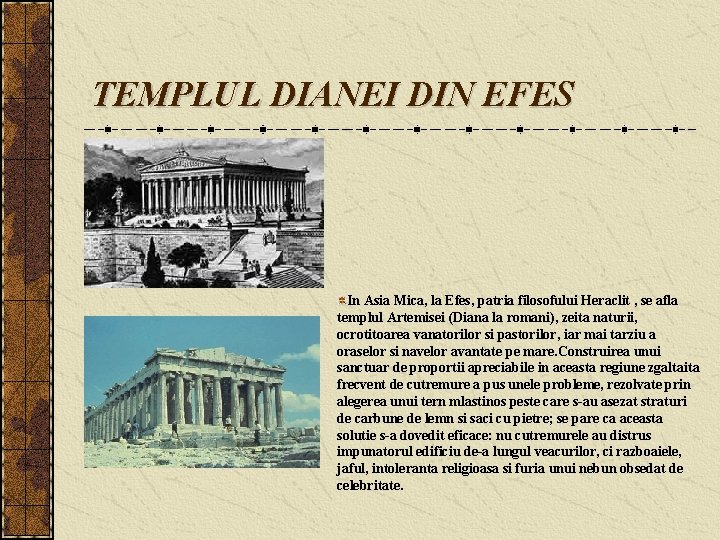 TEMPLUL DIANEI DIN EFES In Asia Mica, la Efes, patria filosofului Heraclit , se