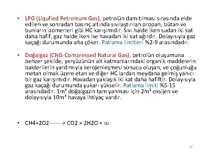  • LPG (Liqufied Petroleum Gas), petrolün damıtılması sırasında elde edilen ve sonradan basınç