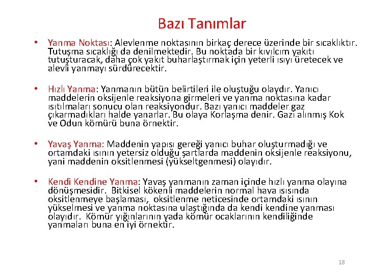 Bazı Tanımlar • Yanma Noktası: Alevlenme noktasının birkaç derece üzerinde bir sıcaklıktır. Tutuşma sıcaklığı