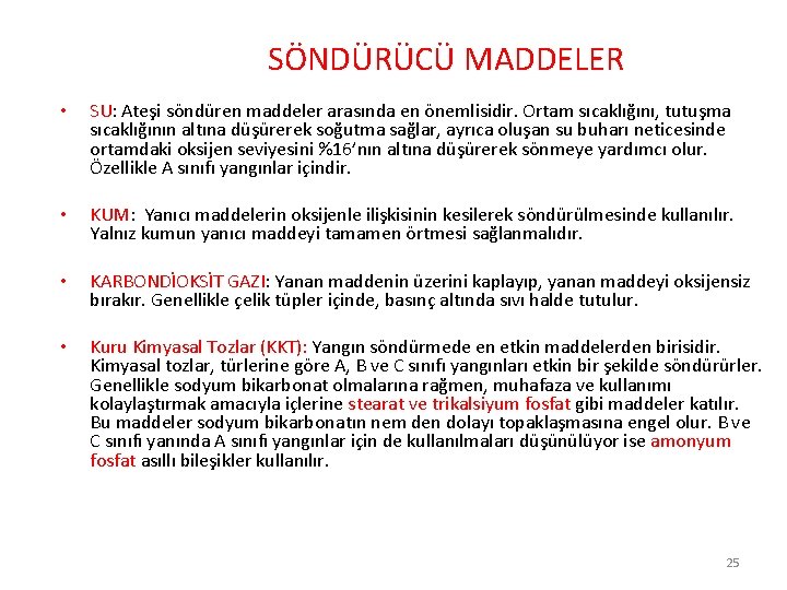 SÖNDÜRÜCÜ MADDELER • SU: Ateşi söndüren maddeler arasında en önemlisidir. Ortam sıcaklığını, tutuşma sıcaklığının