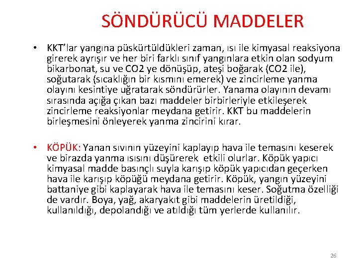 SÖNDÜRÜCÜ MADDELER • KKT’lar yangına püskürtüldükleri zaman, ısı ile kimyasal reaksiyona girerek ayrışır ve