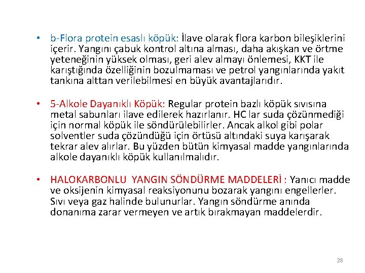  • b-Flora protein esaslı köpük: İlave olarak flora karbon bileşiklerini içerir. Yangını çabuk