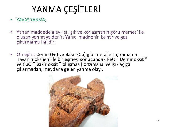  YANMA ÇEŞİTLERİ • YAVAŞ YANMA; • Yanan maddede alev, ısı, ışık ve korlaşmanın