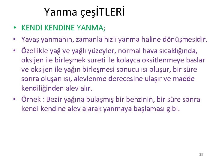  Yanma çeşİTLERİ • KENDİNE YANMA; • Yavaş yanmanın, zamanla hızlı yanma haline dönüşmesidir.