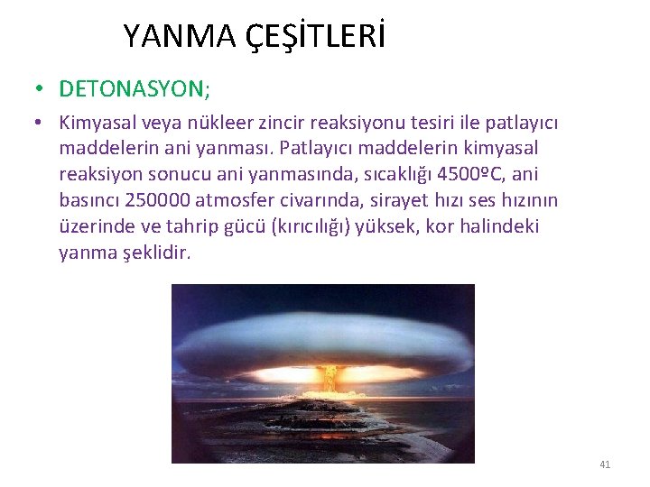  YANMA ÇEŞİTLERİ • DETONASYON; • Kimyasal veya nükleer zincir reaksiyonu tesiri ile patlayıcı