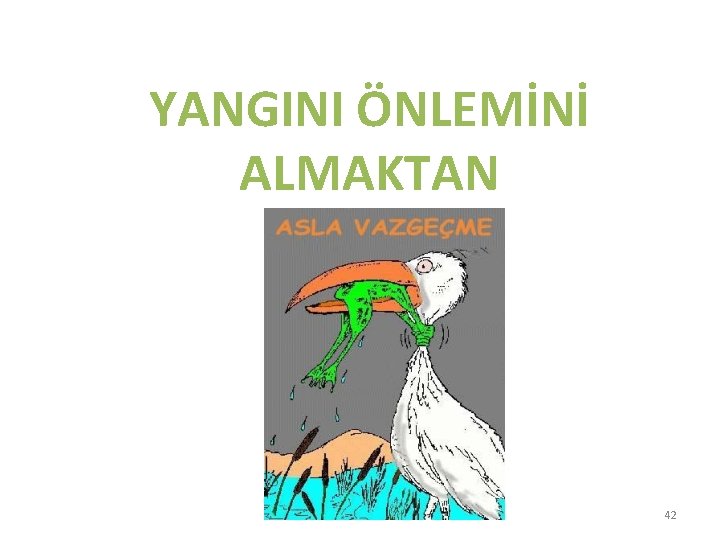 YANGINI ÖNLEMİNİ ALMAKTAN 42 