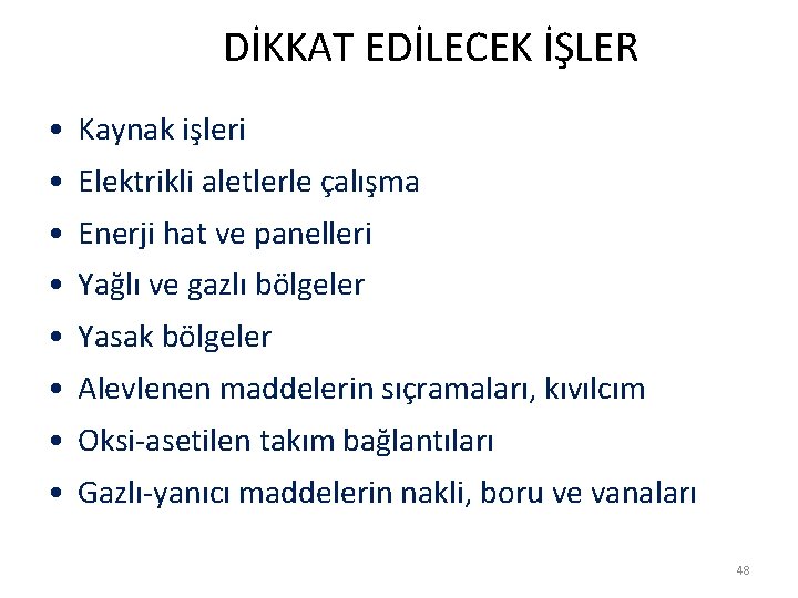  DİKKAT EDİLECEK İŞLER • Kaynak işleri • Elektrikli aletlerle çalışma • Enerji hat