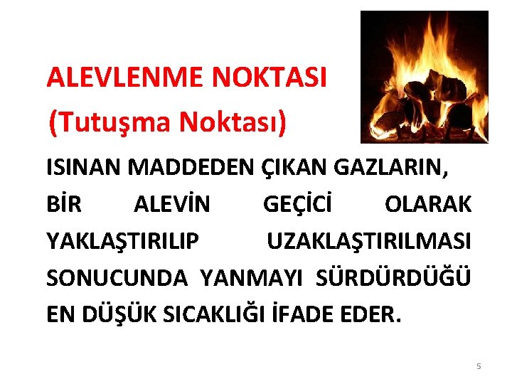 ALEVLENME NOKTASI (Tutuşma Noktası) ISINAN MADDEDEN ÇIKAN GAZLARIN, BİR ALEVİN GEÇİCİ OLARAK YAKLAŞTIRILIP UZAKLAŞTIRILMASI