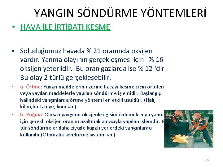  YANGIN SÖNDÜRME YÖNTEMLERİ • HAVA İLE İRTİBATI KESME • Soluduğumuz havada % 21