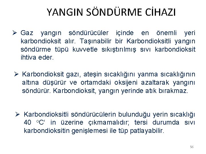  YANGIN SÖNDÜRME CİHAZI Ø Gaz yangın söndürücüler içinde en önemli yeri karbondioksit alır.