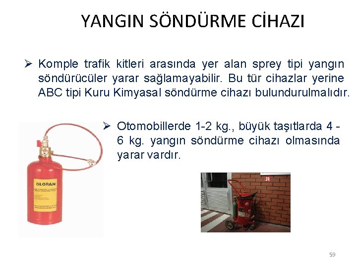  YANGIN SÖNDÜRME CİHAZI Ø Komple trafik kitleri arasında yer alan sprey tipi yangın