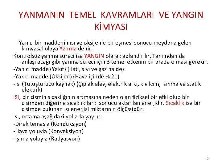 YANMANIN TEMEL KAVRAMLARI VE YANGIN KİMYASI Yanıcı bir maddenin ısı ve oksijenle birleşmesi sonucu