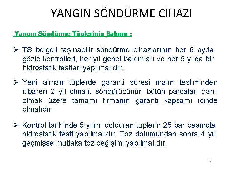  YANGIN SÖNDÜRME CİHAZI Yangın Söndürme Tüplerinin Bakımı : Ø TS belgeli taşınabilir söndürme