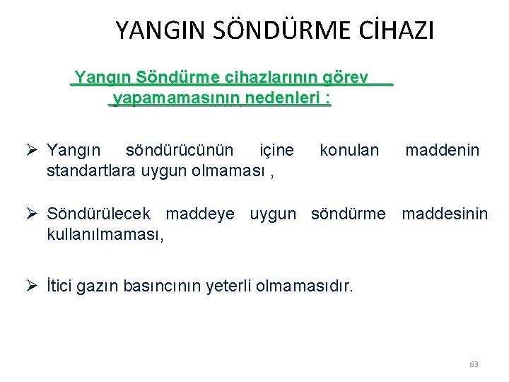  YANGIN SÖNDÜRME CİHAZI Yangın Söndürme cihazlarının görev yapamamasının nedenleri : Ø Yangın söndürücünün