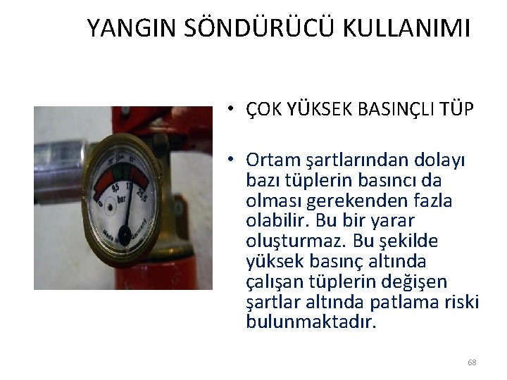  YANGIN SÖNDÜRÜCÜ KULLANIMI • ÇOK YÜKSEK BASINÇLI TÜP • Ortam şartlarından dolayı bazı