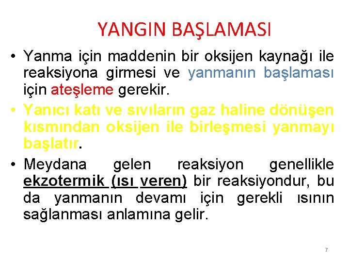 YANGIN BAŞLAMASI • Yanma için maddenin bir oksijen kaynağı ile reaksiyona girmesi ve yanmanın