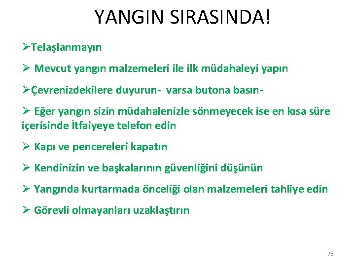  YANGIN SIRASINDA! ØTelaşlanmayın Ø Mevcut yangın malzemeleri ile ilk müdahaleyi yapın ØÇevrenizdekilere duyurun-