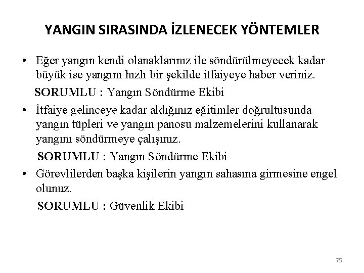 YANGIN SIRASINDA İZLENECEK YÖNTEMLER • Eğer yangın kendi olanaklarınız ile söndürülmeyecek kadar büyük ise