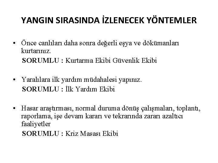 YANGIN SIRASINDA İZLENECEK YÖNTEMLER • Önce canlıları daha sonra değerli eşya ve dökümanları kurtarınız.