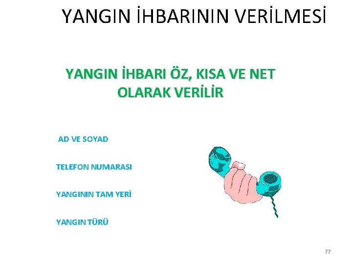  YANGIN İHBARININ VERİLMESİ YANGIN İHBARI ÖZ, KISA VE NET OLARAK VERİLİR AD VE