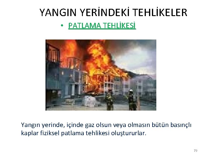  YANGIN YERİNDEKİ TEHLİKELER • PATLAMA TEHLİKESİ Yangın yerinde, içinde gaz olsun veya olmasın