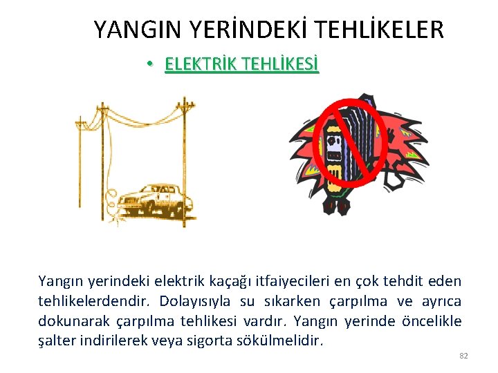  YANGIN YERİNDEKİ TEHLİKELER • ELEKTRİK TEHLİKESİ Yangın yerindeki elektrik kaçağı itfaiyecileri en çok