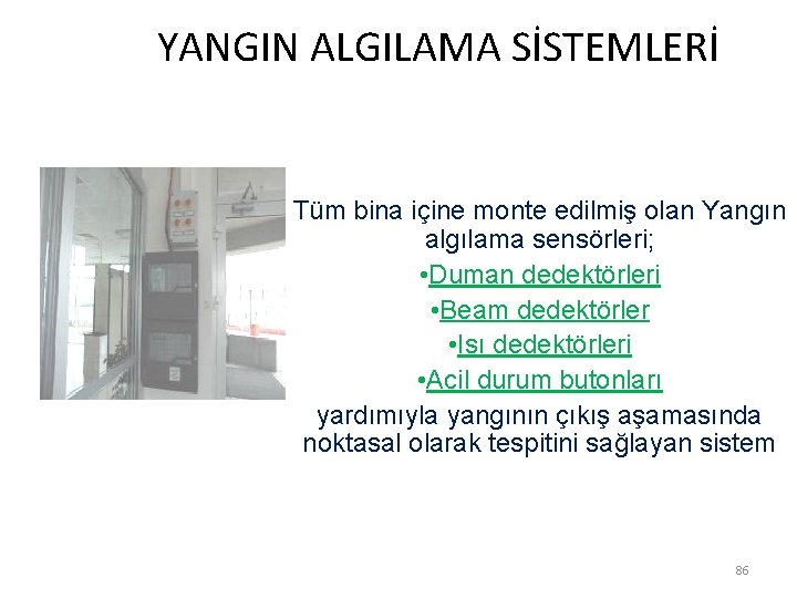  YANGIN ALGILAMA SİSTEMLERİ Tüm bina içine monte edilmiş olan Yangın algılama sensörleri; •