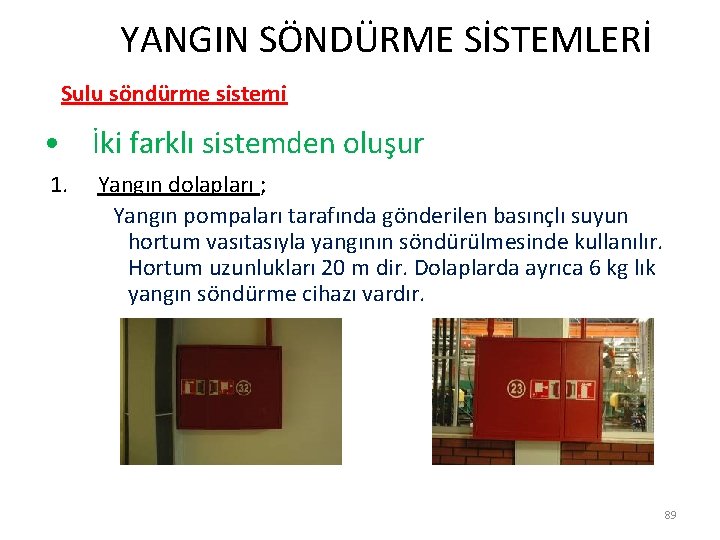  YANGIN SÖNDÜRME SİSTEMLERİ Sulu söndürme sistemi • İki farklı sistemden oluşur 1. Yangın