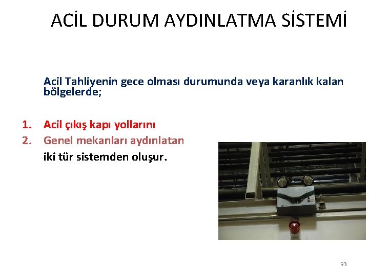  ACİL DURUM AYDINLATMA SİSTEMİ Acil Tahliyenin gece olması durumunda veya karanlık kalan bölgelerde;