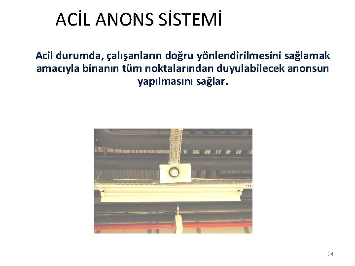  ACİL ANONS SİSTEMİ Acil durumda, çalışanların doğru yönlendirilmesini sağlamak amacıyla binanın tüm noktalarından