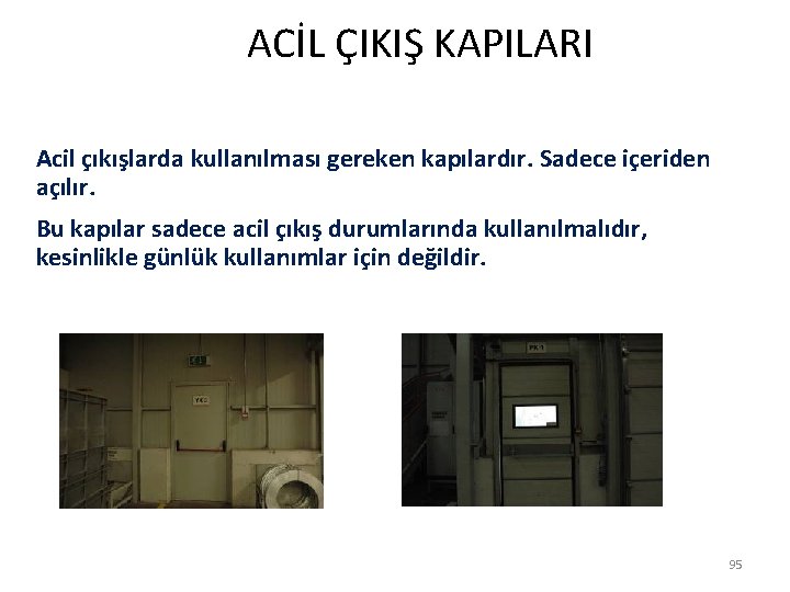  ACİL ÇIKIŞ KAPILARI Acil çıkışlarda kullanılması gereken kapılardır. Sadece içeriden açılır. Bu kapılar