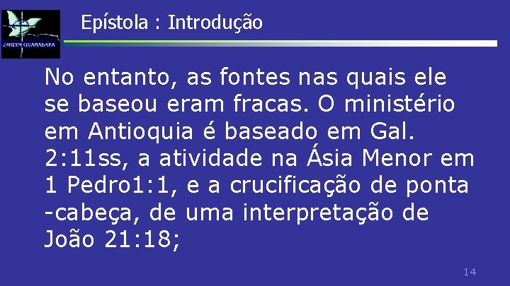 Epístola : Introdução No entanto, as fontes nas quais ele se baseou eram fracas. Epístola : Introdução No entanto, as fontes nas quais ele se baseou eram fracas.