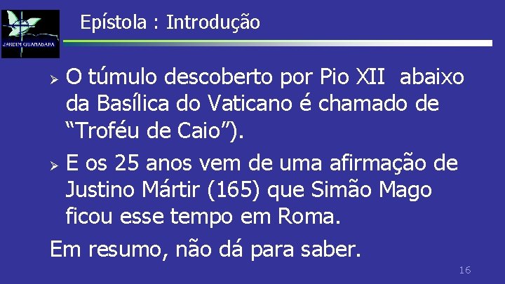 Epístola : Introdução O túmulo descoberto por Pio XII abaixo da Basílica do Vaticano Epístola : Introdução O túmulo descoberto por Pio XII abaixo da Basílica do Vaticano