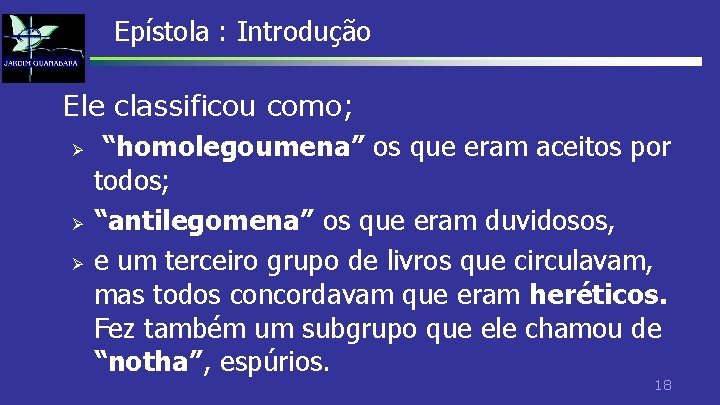 Epístola : Introdução Ele classificou como; Ø “homolegoumena” os que eram aceitos por todos; Epístola : Introdução Ele classificou como; Ø “homolegoumena” os que eram aceitos por todos;