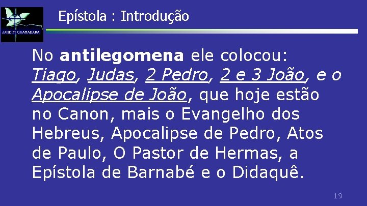 Epístola : Introdução No antilegomena ele colocou: Tiago, Judas, 2 Pedro, 2 e 3 Epístola : Introdução No antilegomena ele colocou: Tiago, Judas, 2 Pedro, 2 e 3