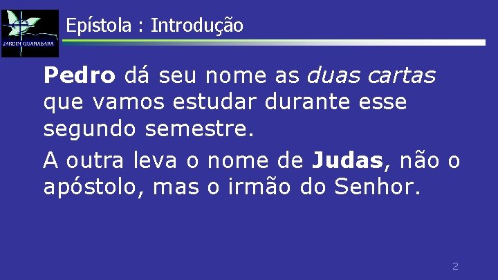 Epístola : Introdução Pedro dá seu nome as duas cartas que vamos estudar durante Epístola : Introdução Pedro dá seu nome as duas cartas que vamos estudar durante