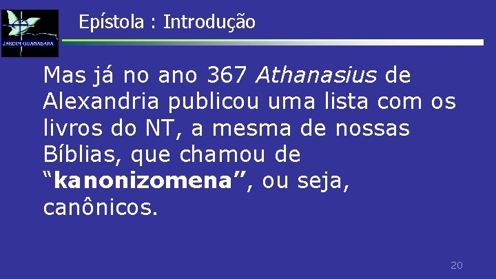 Epístola : Introdução Mas já no ano 367 Athanasius de Alexandria publicou uma lista Epístola : Introdução Mas já no ano 367 Athanasius de Alexandria publicou uma lista