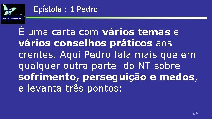 Epístola : 1 Pedro É uma carta com vários temas e vários conselhos práticos Epístola : 1 Pedro É uma carta com vários temas e vários conselhos práticos