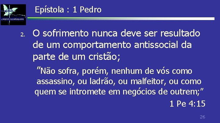 Epístola : 1 Pedro 2. O sofrimento nunca deve ser resultado de um comportamento Epístola : 1 Pedro 2. O sofrimento nunca deve ser resultado de um comportamento