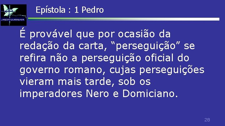 Epístola : 1 Pedro É provável que por ocasião da redação da carta, “perseguição” Epístola : 1 Pedro É provável que por ocasião da redação da carta, “perseguição”