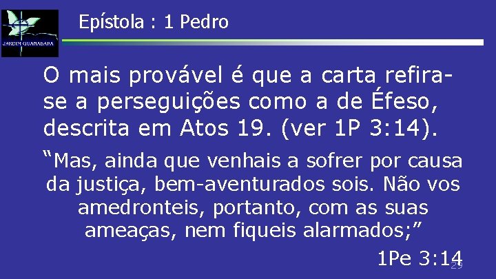 Epístola : 1 Pedro O mais provável é que a carta refirase a perseguições Epístola : 1 Pedro O mais provável é que a carta refirase a perseguições