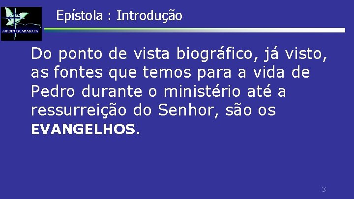 Epístola : Introdução Do ponto de vista biográfico, já visto, as fontes que temos Epístola : Introdução Do ponto de vista biográfico, já visto, as fontes que temos